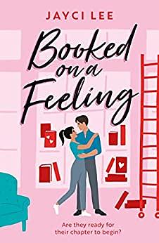 Booked on a Feeling: A Novel by Jayci Lee