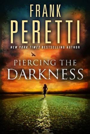 Piercing the Darkness by Frank E. Peretti