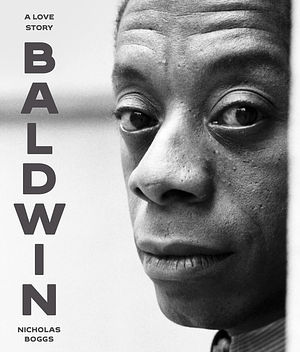 Baldwin: A Love Story by Nicholas Boggs