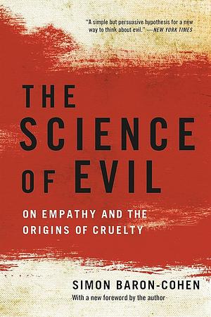 The Science of Evil: On Empathy and the Origins of Cruelty by Simon Baron-Cohen