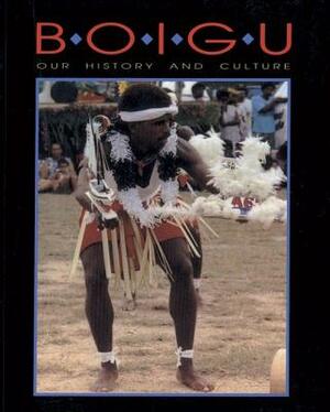 Boigu: Our History and Culture by Boigu Island Community Council, Australian Institute of Aboriginal and T