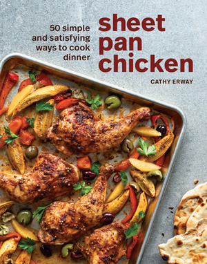 Sheet Pan Chicken: 50 Simple and Satisfying Ways to Cook Dinner by Cathy Erway