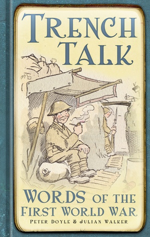 Trench Talk: Words of the First World War by Julian Walker, Peter Doyle