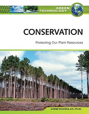 Conservation: Protecting Our Plant Resources by Anne E. Maczulak