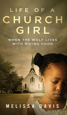 Life of a Church Girl: When the Wolf Lives with Riding Hood by Melissa Davis