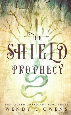 The Shield Prophecy by Wendy L. Owens