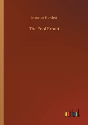 The Fool Errant by Maurice Hewlett