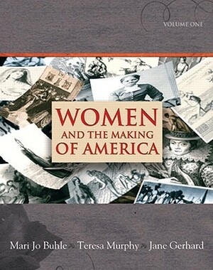 Women and the Making of America, Volume 1 by Teresa Murphy, Mari Jo Buhle, Jane Gerhard