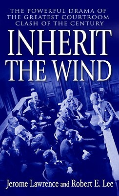 Inherit the Wind by Jerome Lawrence, Robert E. Lee