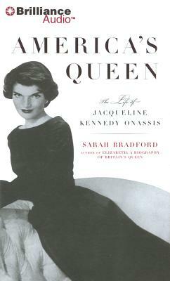 America's Queen: The Life of Jacqueline Kennedy Onassis by Sarah Bradford