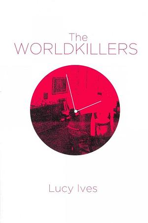 The Worldkillers by Lucy Ives