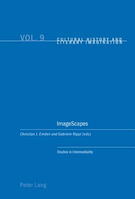 ImageScapes: Studies in Intermediality by Christian J. Emden, Gabriele Rippl