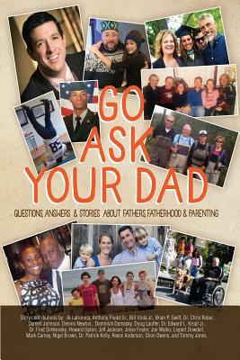 Go Ask Your Dad: Questions, Answers, and Stories about Fathers, Fatherhood, and Being a Parent by Mark Carney, Anthony Fludd, Nigel a. Brown