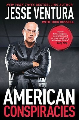 American Conspiracies: Lies, Lies, and More Dirty Lies that the Government Tells Us by Dick Russell, Jesse Ventura