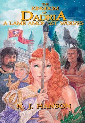 The Kingdom of Dadria - A Lamb Amonst Wolves by N. J. Hanson