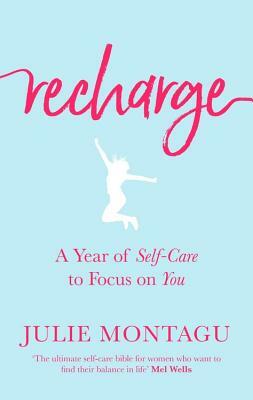 Recharge: A Year of Self-Care to Focus on You by Julie Montagu