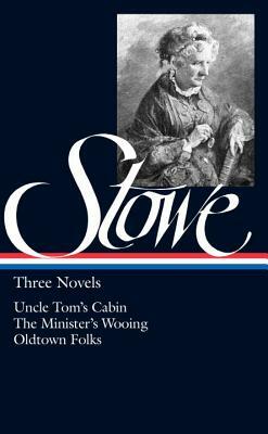 Harriet Beecher Stowe: Three Novels by Harriet Beecher Stowe