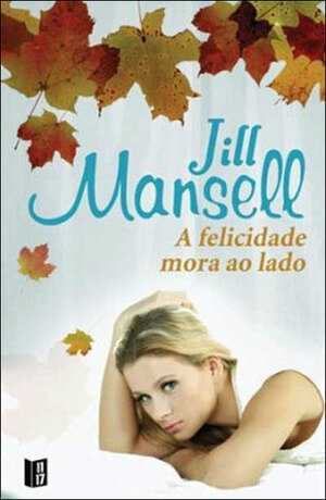 A Felicidade Mora ao Lado by Isabel Penteado, Jill Mansell