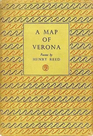 A Map of Verona: Poems by Henry Reed