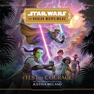 Star Wars: The High Republic: A Test of Courage by Justina Ireland