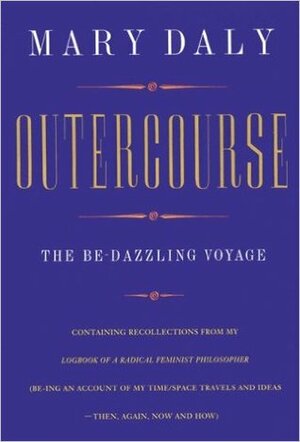 Outercourse (Be-Ing on Account of My Time/Space) by Mary Daly