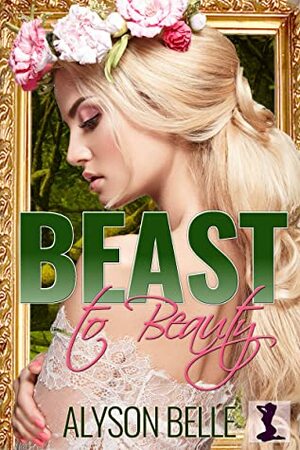 Beast to Beauty by Alyson Belle