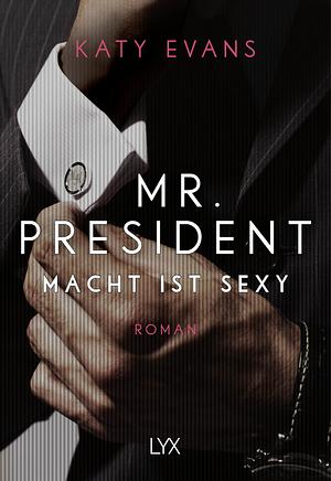 Mr. President - Macht ist sexy by Katy Evans