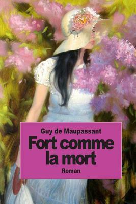 Fort comme la mort by Guy de Maupassant