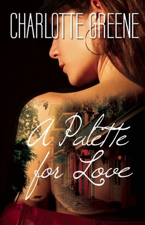 A Palette for Love by Charlotte Greene