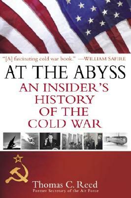 At the Abyss: An Insider's History of the Cold War by Thomas Reed