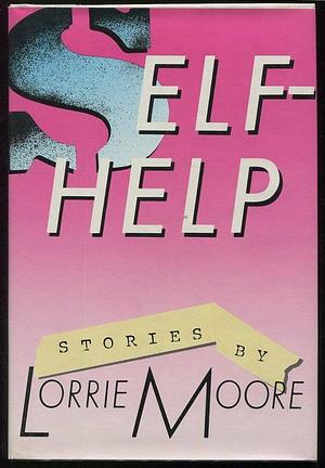 Self Help by Lorrie Moore, Lorrie Moore