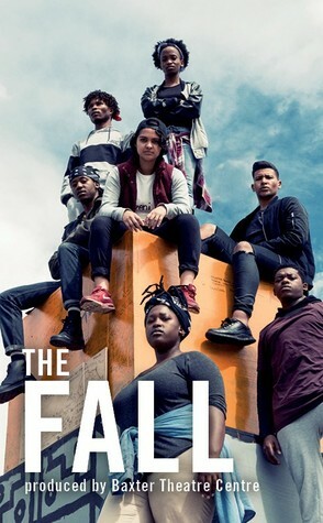 The Fall by Baxter Theatre Centre, Sihle Mnqwazana, Kgomotso Khunoane, Cleo Raatus, Oarabile Ditsele, Tankiso Mamabolo, Ameera Conrad, Sizwesandile Mnisi, Thando Mangcu