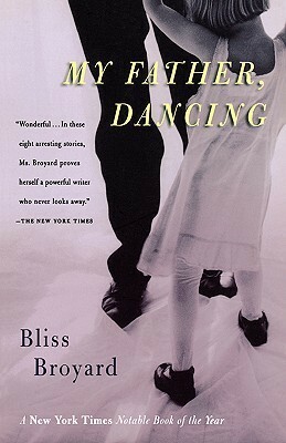My Father, Dancing by Bliss Broyard