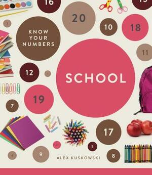 Know Your Numbers: School by Alex Kuskowski