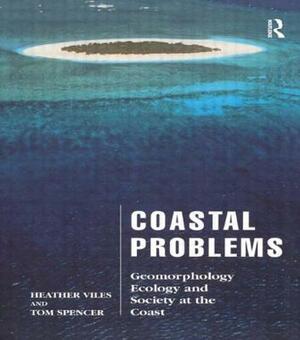 Coastal Problems: Geomorphology, Ecology and Society at the Coast by Tom Spencer, Heather Viles