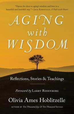 Aging with Wisdom: Reflections, Stories and Teachings by Olivia Ames Hoblitzelle, Larry Rosenberg