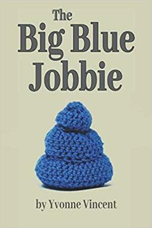 The Big Blue Jobbie: The Caging of a Well-Padded Scotswoman by Yvonne Vincent