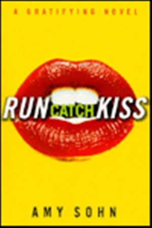 Run Catch Kiss: A Gratifying Novel by Amy Sohn
