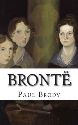 Brontë: A Biography of the Literary Family by Lifecaps, Paul Brody