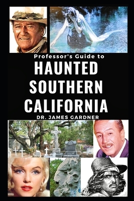 Professsor's Guide to Haunted Southern California by James Gardner