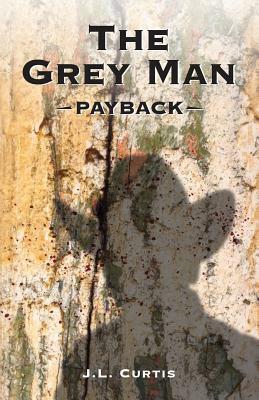 The Grey Man: Payback by Jl Curtis