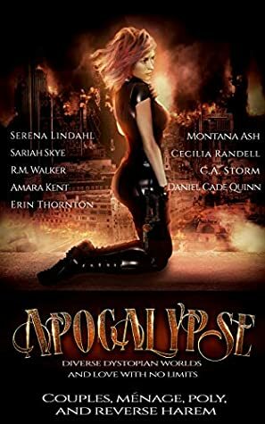 Apocalypse: A Dystopian Anthology by Daniel Cade Quinn, Montana Ash, Sariah Skye, Cecilia Randell, Erin Thornton, C.A. Storm, R.M. Walker, Amara Kent, Serena Lindahl