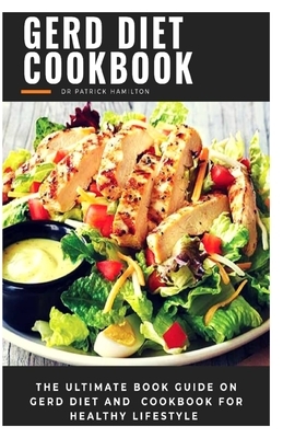 Gerd Diet Cookbook: The ultimate book guide on gerd diet and cookbook for healthy lifestyle by Patrick Hamilton