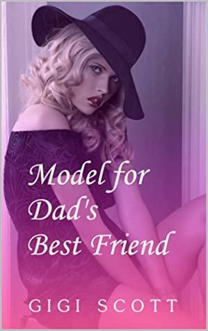 Model for Dad's Best Friend by Gigi Scott