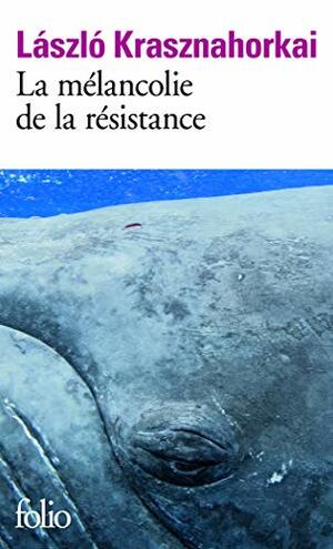 La Mélancolie de la résistance by Joëlle Dufeuilly, László Krasznahorkai