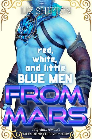 Red, White, and Little Blue Men from Mars by Liz Shipton