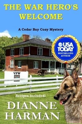 The War Hero's Welcome: A Cedar Bay Cozy Mystery by Dianne Harman