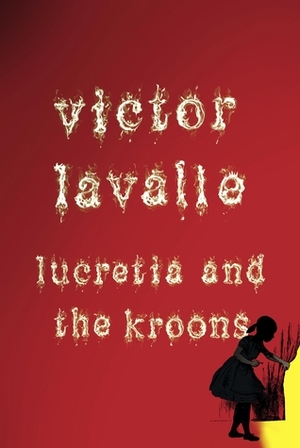 Lucretia and the Kroons by Victor LaValle