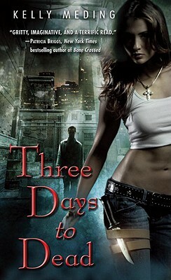 Three Days to Dead by Kelly Meding