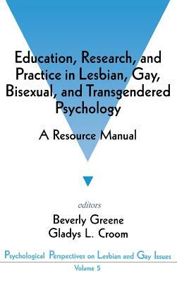 Education, Research, and Practice in Lesbian, Gay, Bisexual, and Transgendered Psychology: A Resource Manual by 